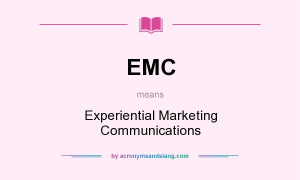 What does EMC mean? It stands for Experiential Marketing Communications