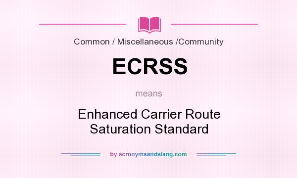 What does ECRSS mean? It stands for Enhanced Carrier Route Saturation Standard