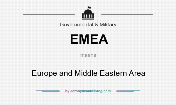 What does EMEA mean? It stands for Europe and Middle Eastern Area