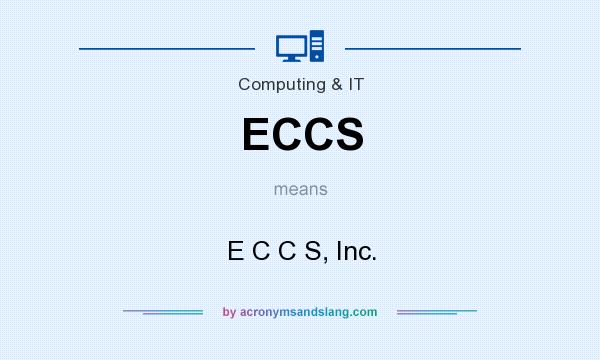 What does ECCS mean? It stands for E C C S, Inc.
