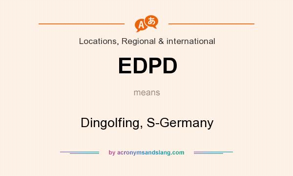 What does EDPD mean? It stands for Dingolfing, S-Germany