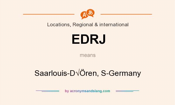What does EDRJ mean? It stands for Saarlouis-D√Ören, S-Germany