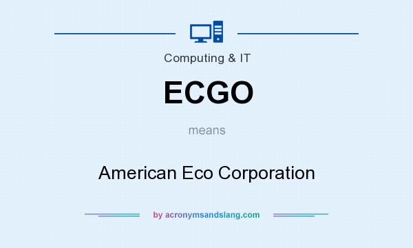 What does ECGO mean? It stands for American Eco Corporation