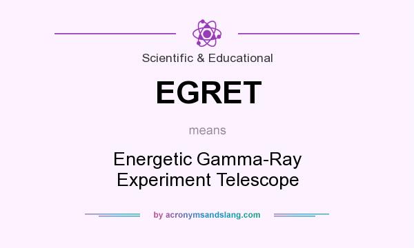 What does EGRET mean? It stands for Energetic Gamma-Ray Experiment Telescope