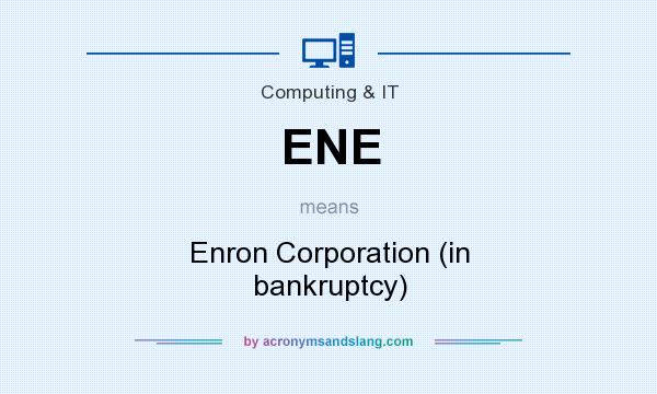 What does ENE mean? It stands for Enron Corporation (in bankruptcy)