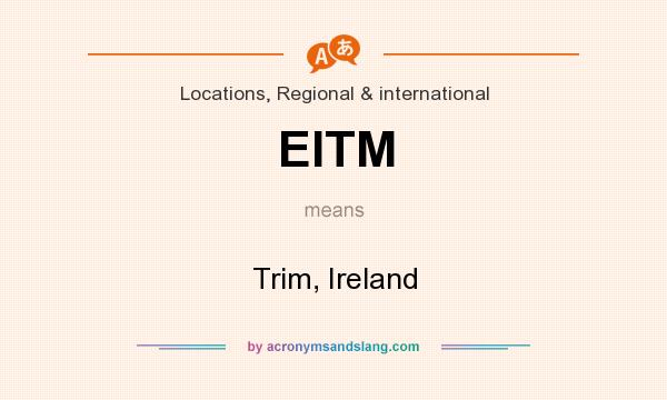 What does EITM mean? It stands for Trim, Ireland