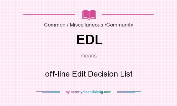 What does EDL mean? It stands for off-line Edit Decision List