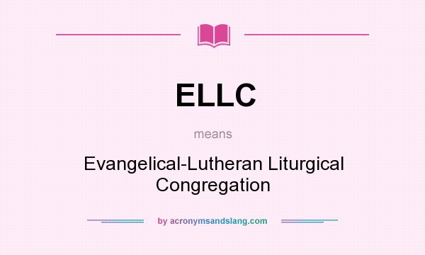 What does ELLC mean? It stands for Evangelical-Lutheran Liturgical Congregation