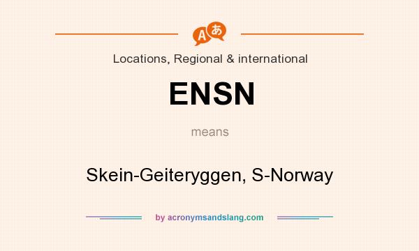 What does ENSN mean? It stands for Skein-Geiteryggen, S-Norway