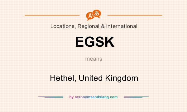 What does EGSK mean? It stands for Hethel, United Kingdom