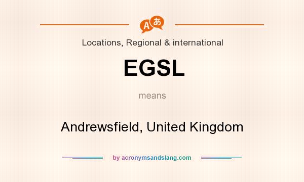 What does EGSL mean? It stands for Andrewsfield, United Kingdom