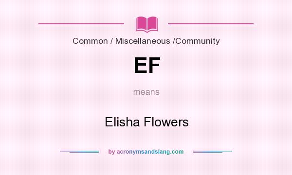 What does EF mean? It stands for Elisha Flowers