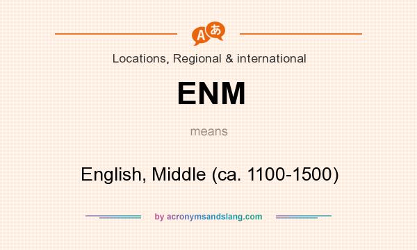 What does ENM mean? It stands for English, Middle (ca. 1100-1500)