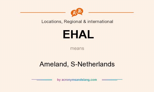 What does EHAL mean? It stands for Ameland, S-Netherlands
