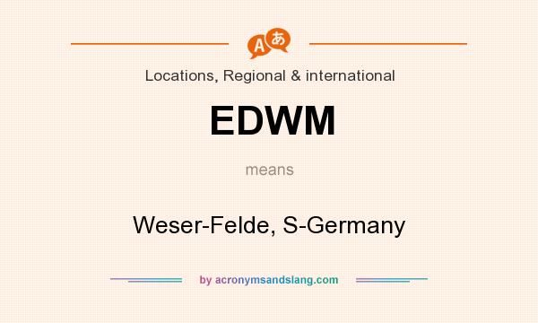 What does EDWM mean? It stands for Weser-Felde, S-Germany