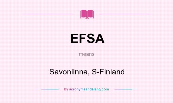 What does EFSA mean? It stands for Savonlinna, S-Finland