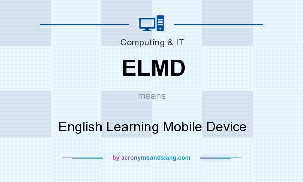 What does ELMD mean? It stands for English Learning Mobile Device