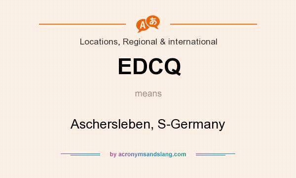 What does EDCQ mean? It stands for Aschersleben, S-Germany