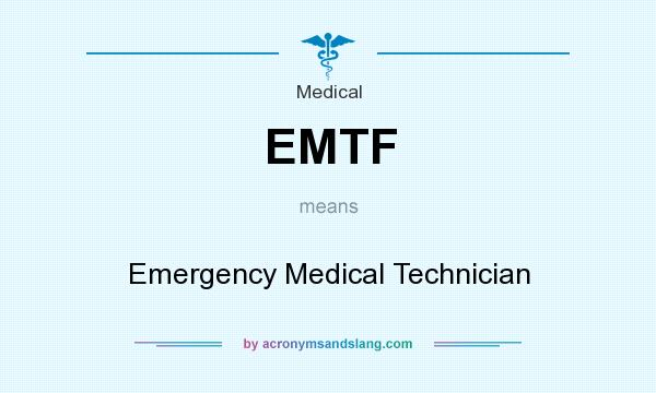 What does EMTF mean? It stands for Emergency Medical Technician