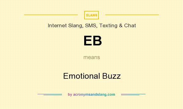 What does EB mean? It stands for Emotional Buzz