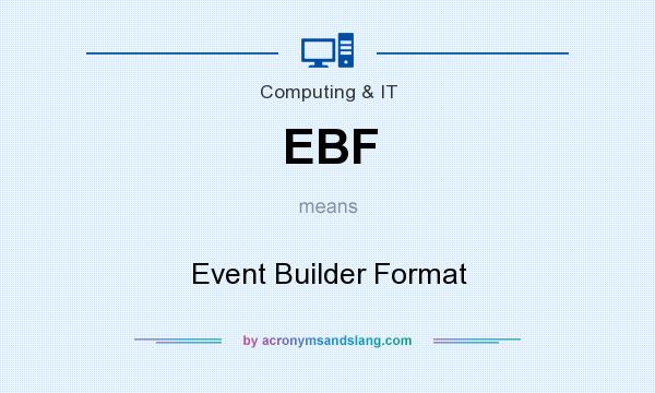 What does EBF mean? It stands for Event Builder Format