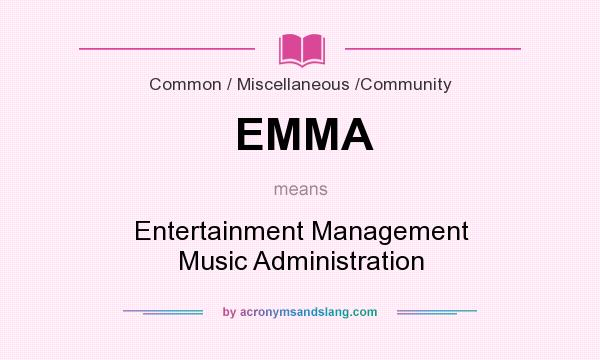 What does EMMA mean? It stands for Entertainment Management Music Administration