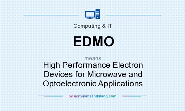 What does EDMO mean? It stands for High Performance Electron Devices for Microwave and Optoelectronic Applications