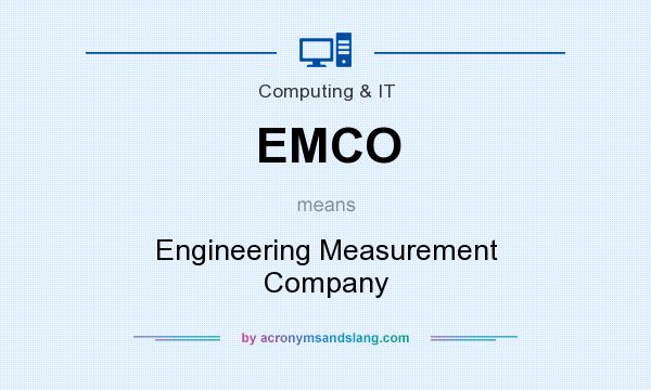 What does EMCO mean? It stands for Engineering Measurement Company