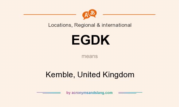 What does EGDK mean? It stands for Kemble, United Kingdom