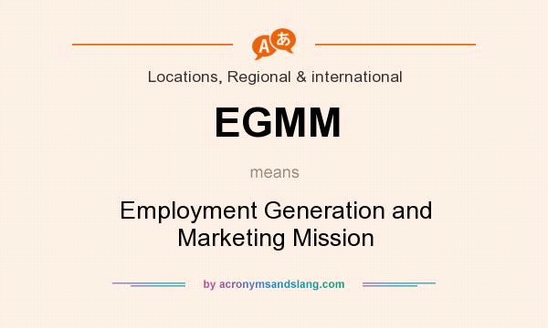 What does EGMM mean? It stands for Employment Generation and Marketing Mission