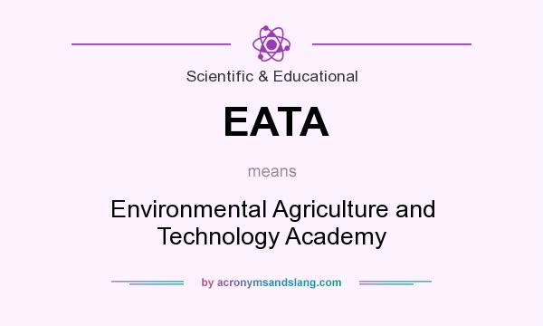 What does EATA mean? It stands for Environmental Agriculture and Technology Academy