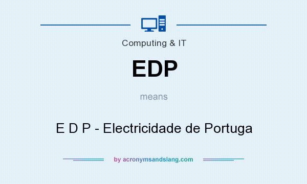 What does EDP mean? It stands for E D P - Electricidade de Portuga
