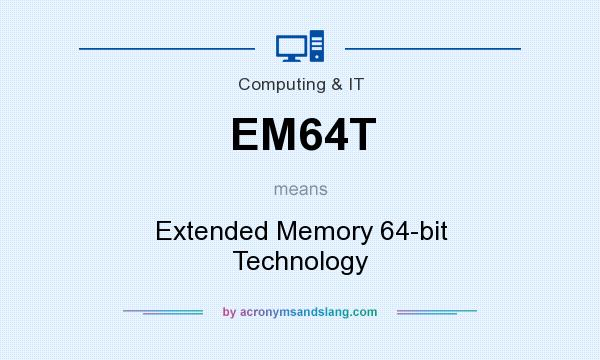 What does EM64T mean? It stands for Extended Memory 64-bit Technology