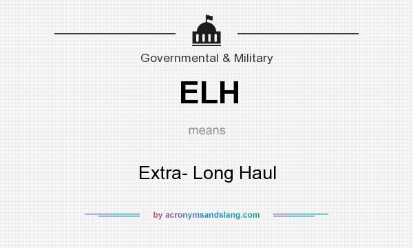 What does ELH mean? It stands for Extra- Long Haul