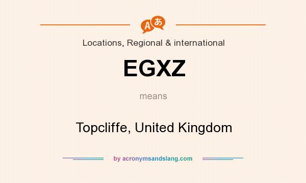 What does EGXZ mean? It stands for Topcliffe, United Kingdom