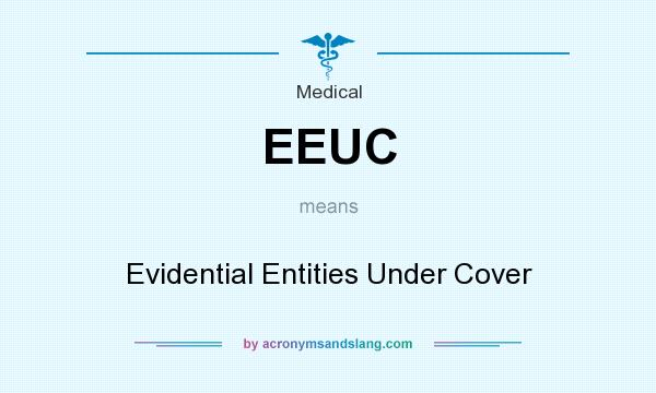 What does EEUC mean? It stands for Evidential Entities Under Cover