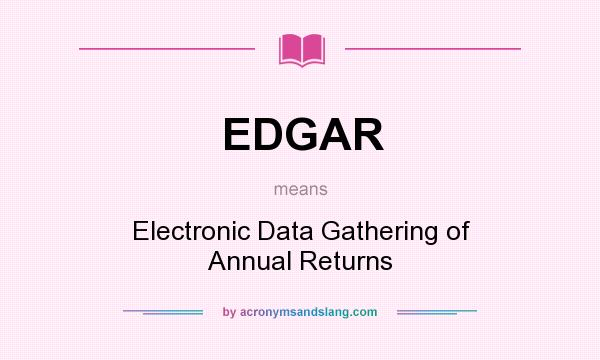 What does EDGAR mean? It stands for Electronic Data Gathering of Annual Returns