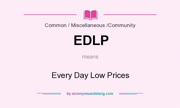 What does EDLP mean? It stands for Every Day Low Prices