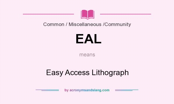What does EAL mean? It stands for Easy Access Lithograph