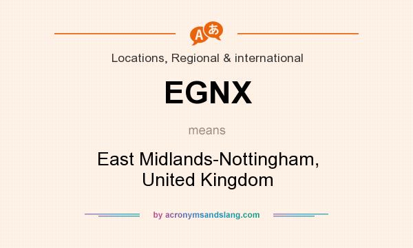 What does EGNX mean? It stands for East Midlands-Nottingham, United Kingdom