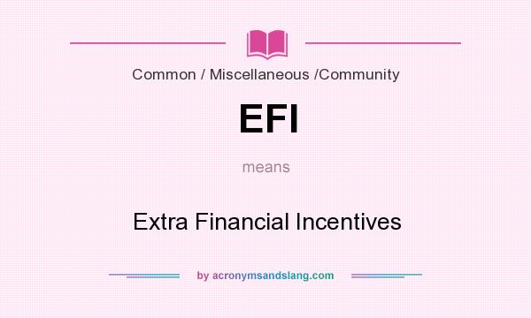 What does EFI mean? It stands for Extra Financial Incentives
