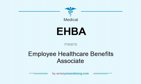 What does EHBA mean? It stands for Employee Healthcare Benefits Associate