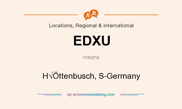 What does EDXU mean? It stands for H√Öttenbusch, S-Germany