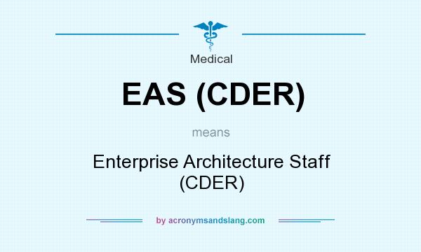 What does EAS (CDER) mean? It stands for Enterprise Architecture Staff (CDER)