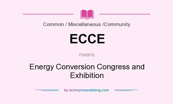 What does ECCE mean? It stands for Energy Conversion Congress and Exhibition