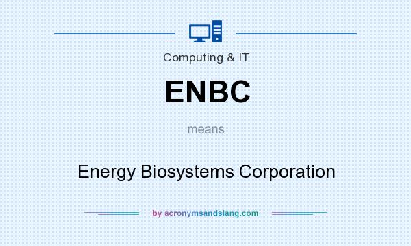 What does ENBC mean? It stands for Energy Biosystems Corporation
