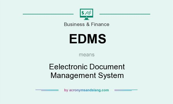 What does EDMS mean? It stands for Eelectronic Document Management System