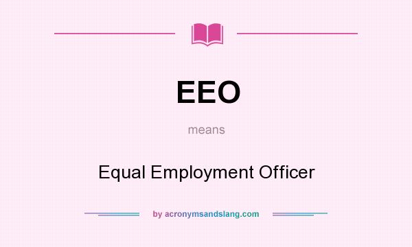 What does EEO mean? It stands for Equal Employment Officer