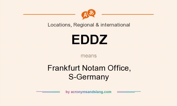 What does EDDZ mean? It stands for Frankfurt Notam Office, S-Germany