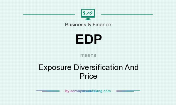 What does EDP mean? It stands for Exposure Diversification And Price